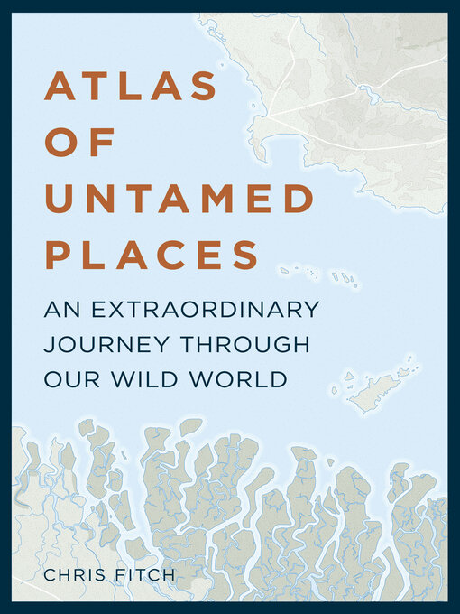 Title details for Atlas of Untamed Places by Chris Fitch - Wait list